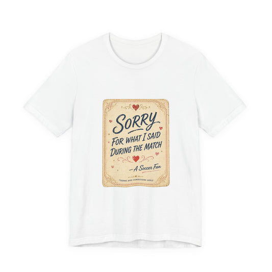 Sorry For Match Behavior Tee | Soccer Humor