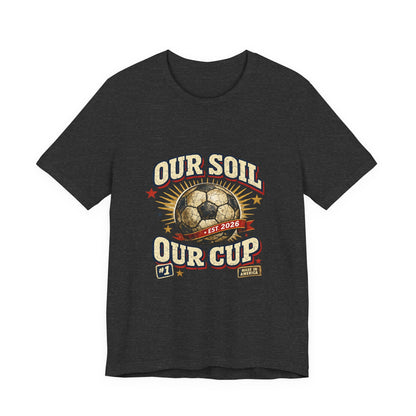 Our Soil Our Cup Tee | American Soccer