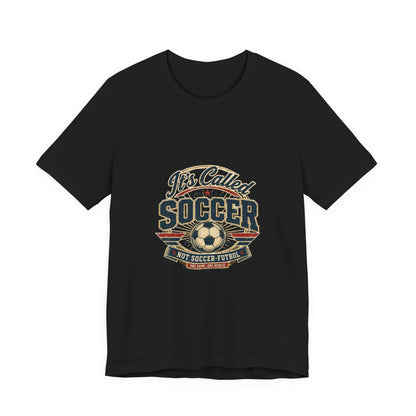 It's Called Soccer Tee | We Play Different