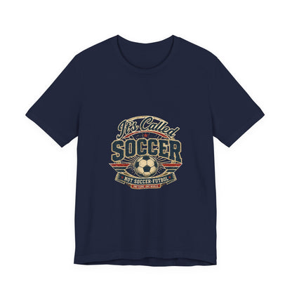 It's Called Soccer Tee | We Play Different