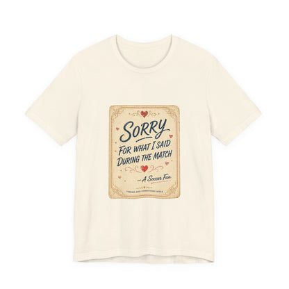 Sorry For Match Behavior Tee | Soccer Humor