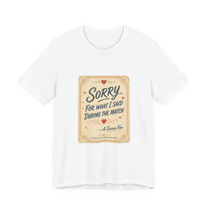Sorry For Match Behavior Tee | Soccer Humor
