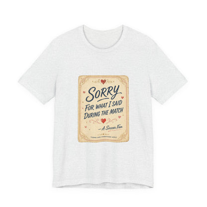 Sorry For Match Behavior Tee | Soccer Humor