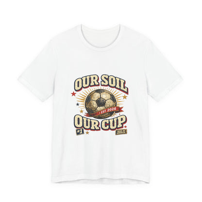 Our Soil Our Cup Tee | American Soccer